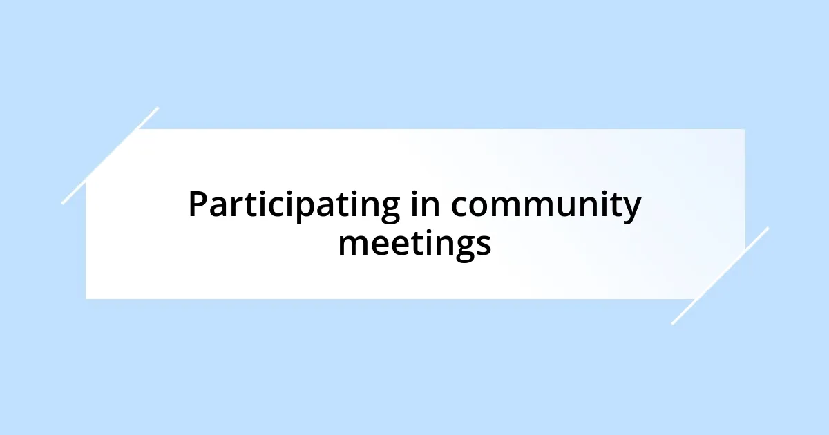 Participating in community meetings