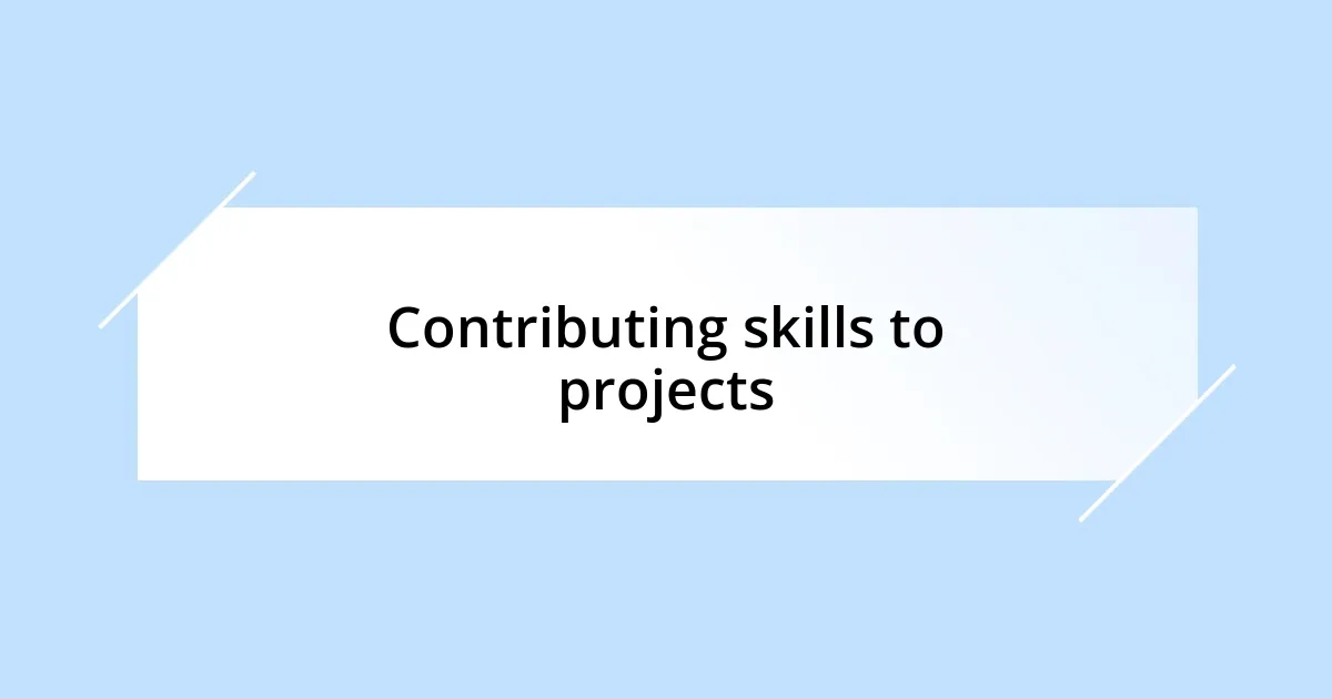 Contributing skills to projects