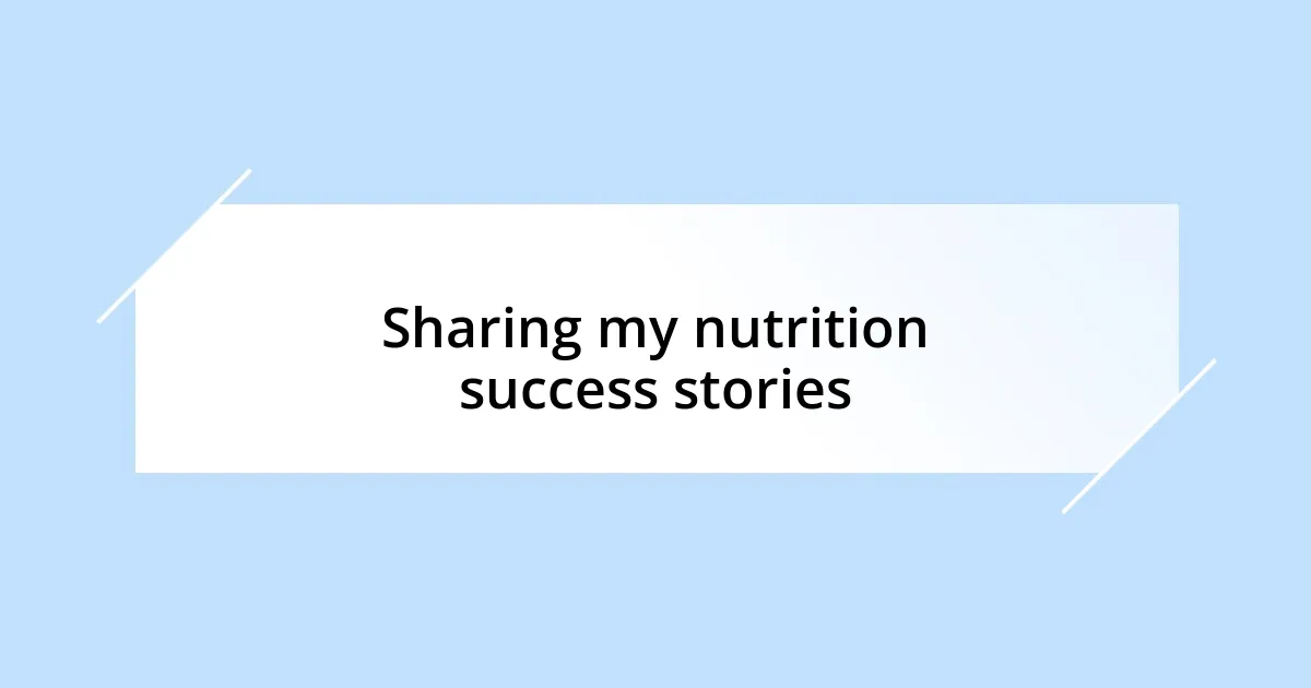 Sharing my nutrition success stories