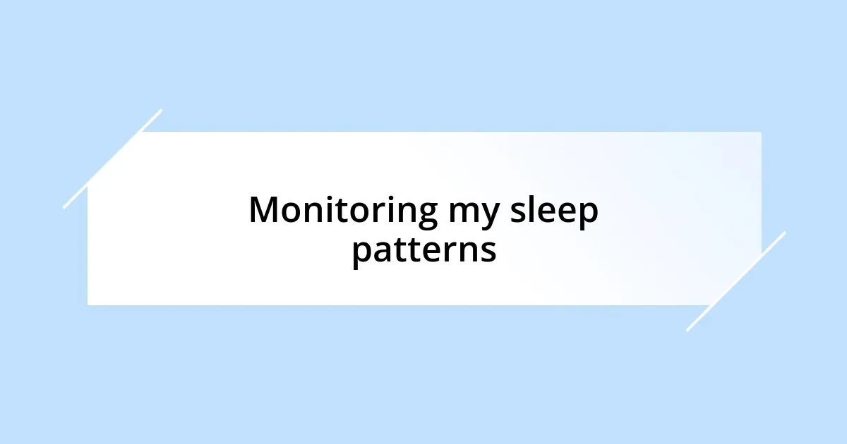 Monitoring my sleep patterns