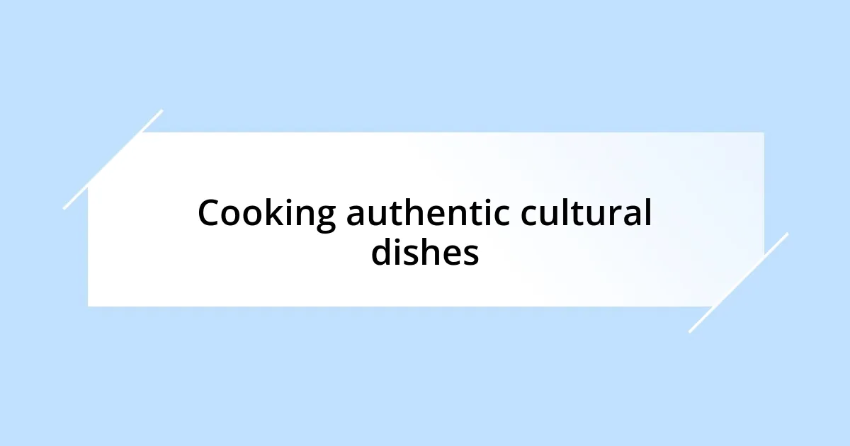 Cooking authentic cultural dishes