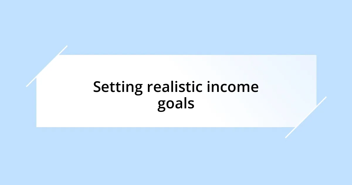 Setting realistic income goals