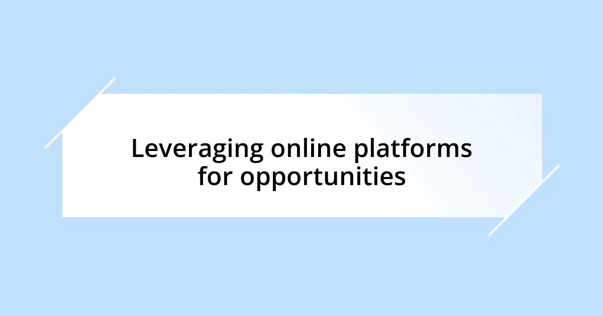 Leveraging online platforms for opportunities