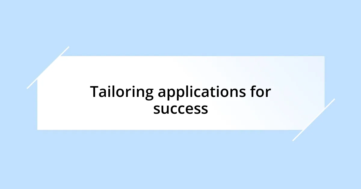 Tailoring applications for success