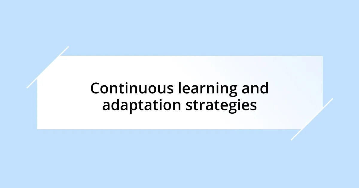 Continuous learning and adaptation strategies