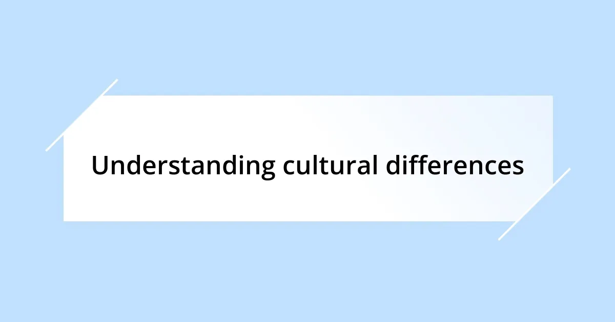 Understanding cultural differences