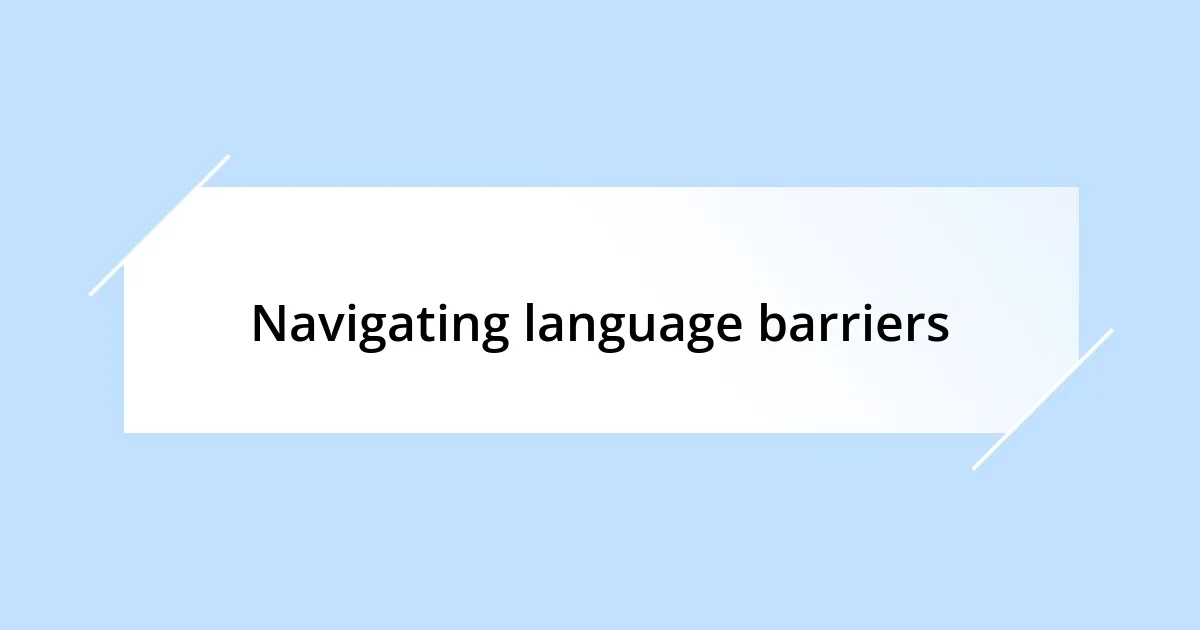 Navigating language barriers