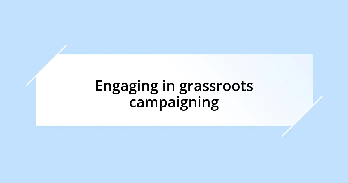 Engaging in grassroots campaigning