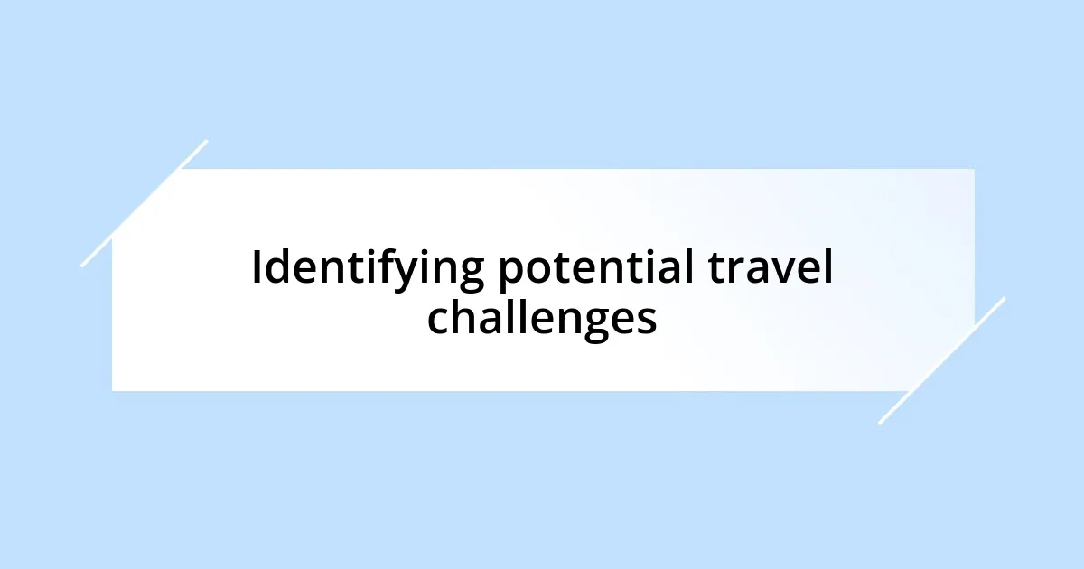 Identifying potential travel challenges