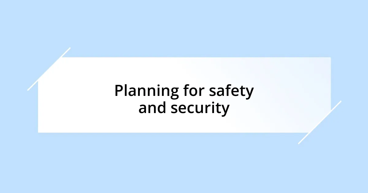 Planning for safety and security