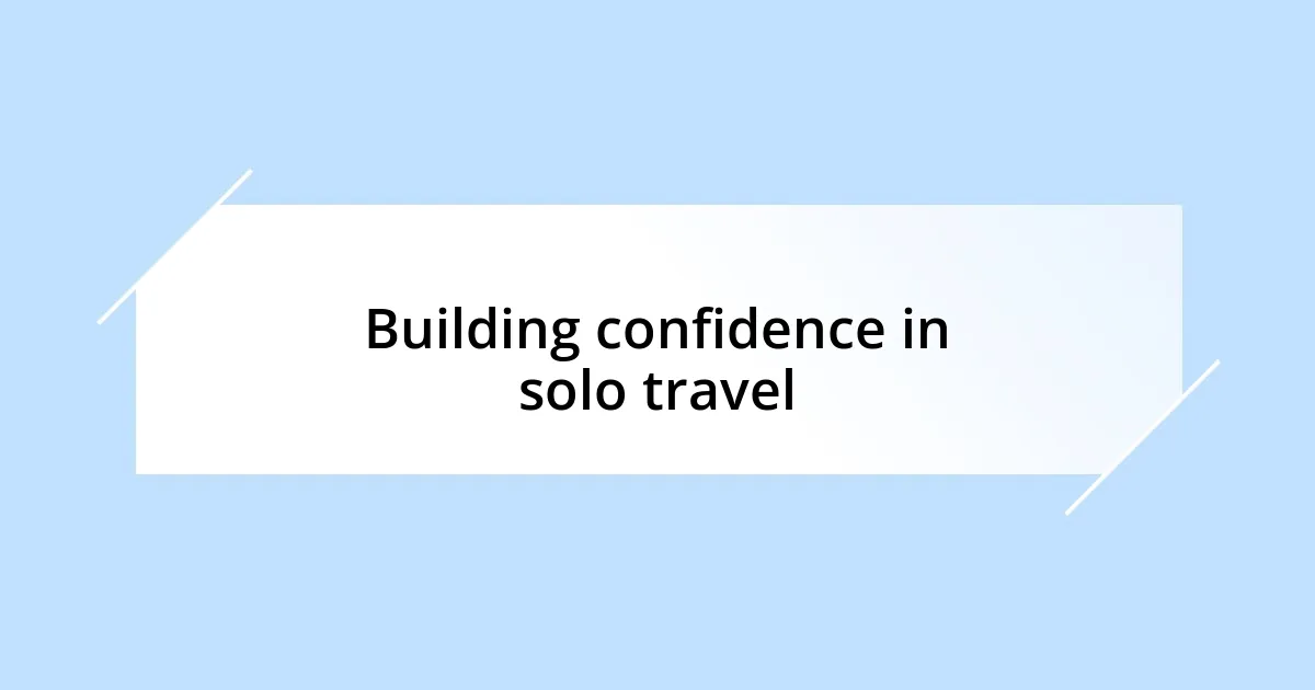 Building confidence in solo travel