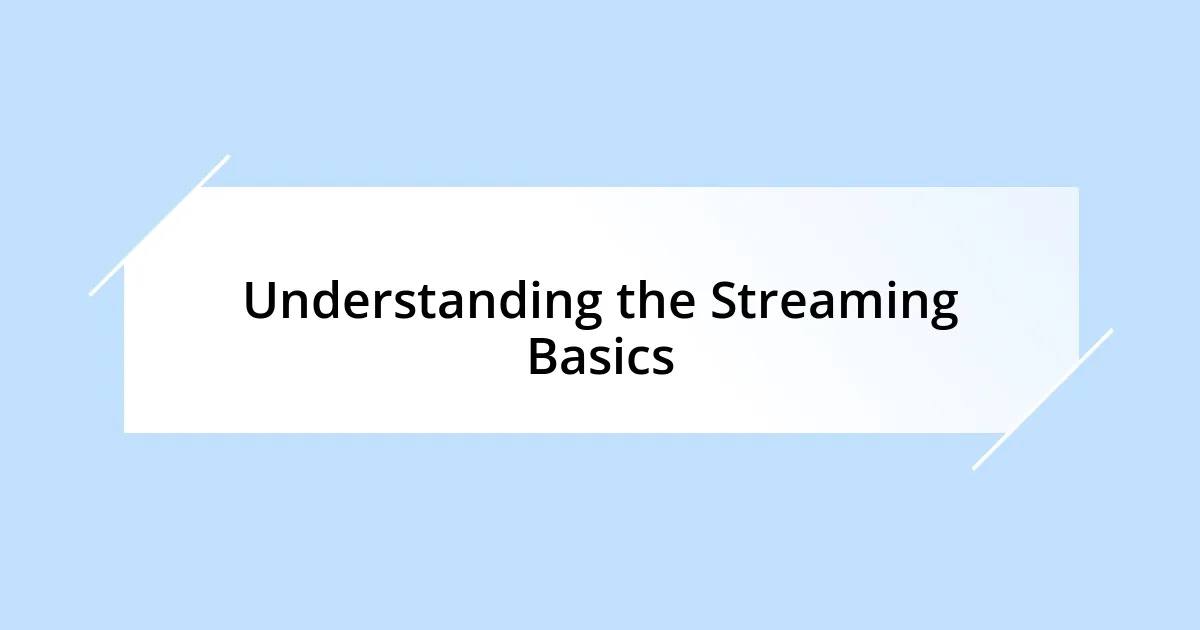 Understanding the Streaming Basics