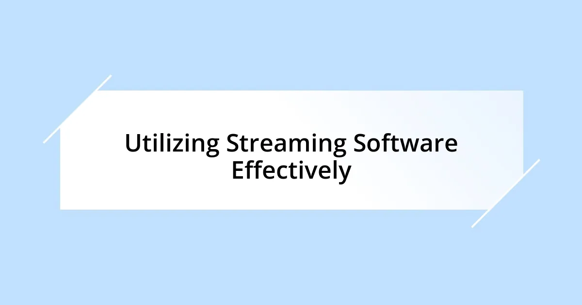 Utilizing Streaming Software Effectively