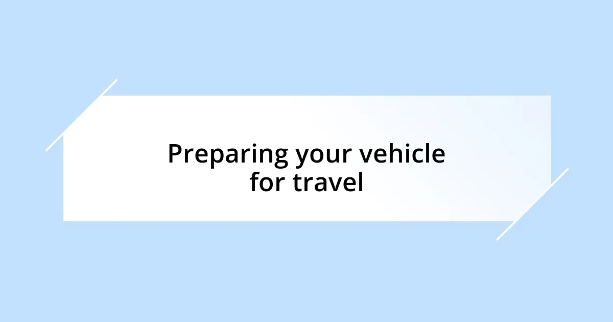 Preparing your vehicle for travel