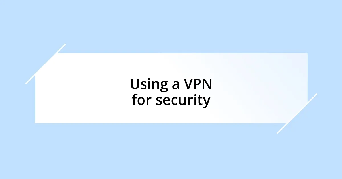 Using a VPN for security