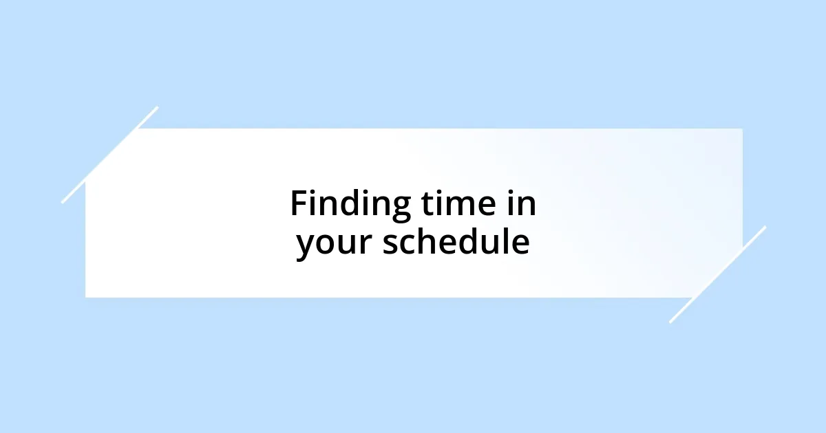 Finding time in your schedule