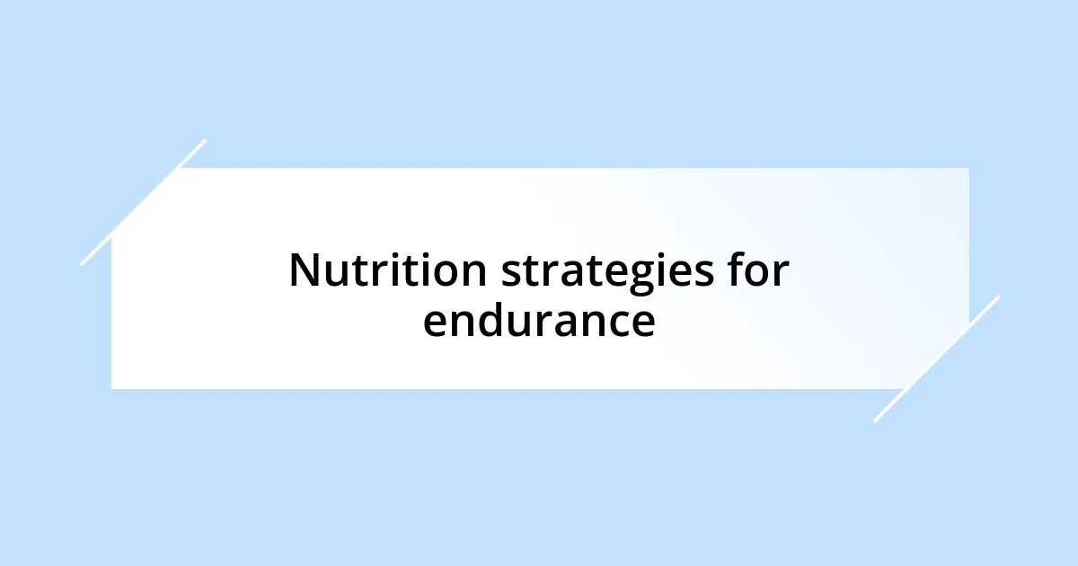 Nutrition strategies for endurance