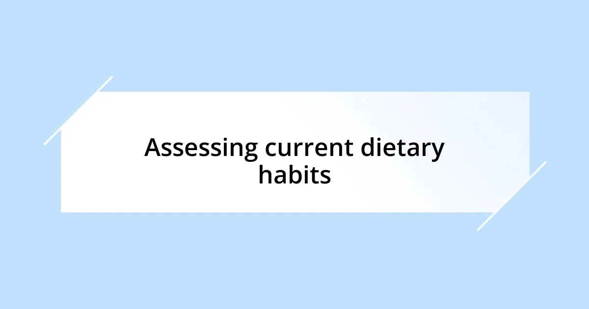 Assessing current dietary habits