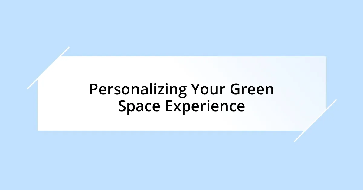 Personalizing Your Green Space Experience