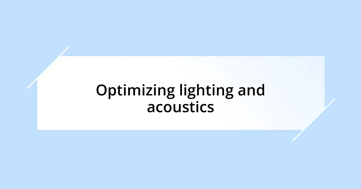 Optimizing lighting and acoustics