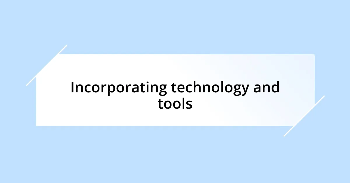 Incorporating technology and tools