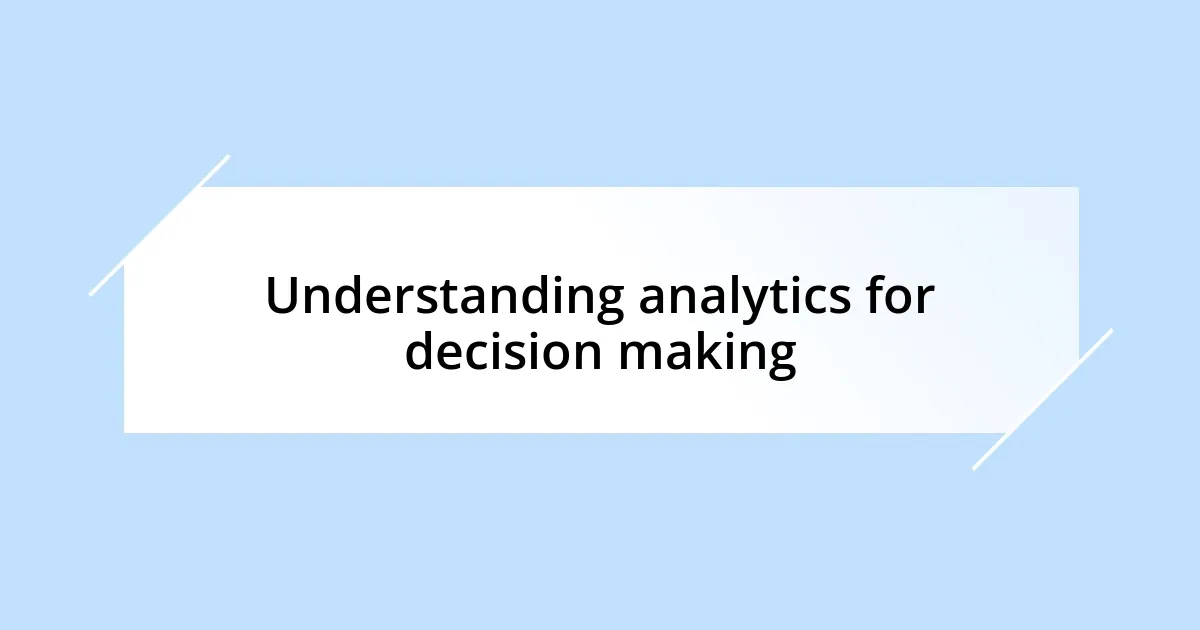 Understanding analytics for decision making