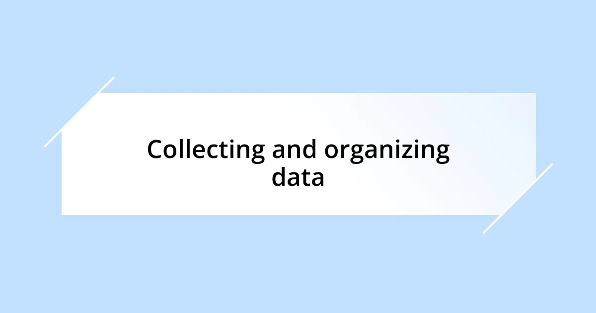 Collecting and organizing data