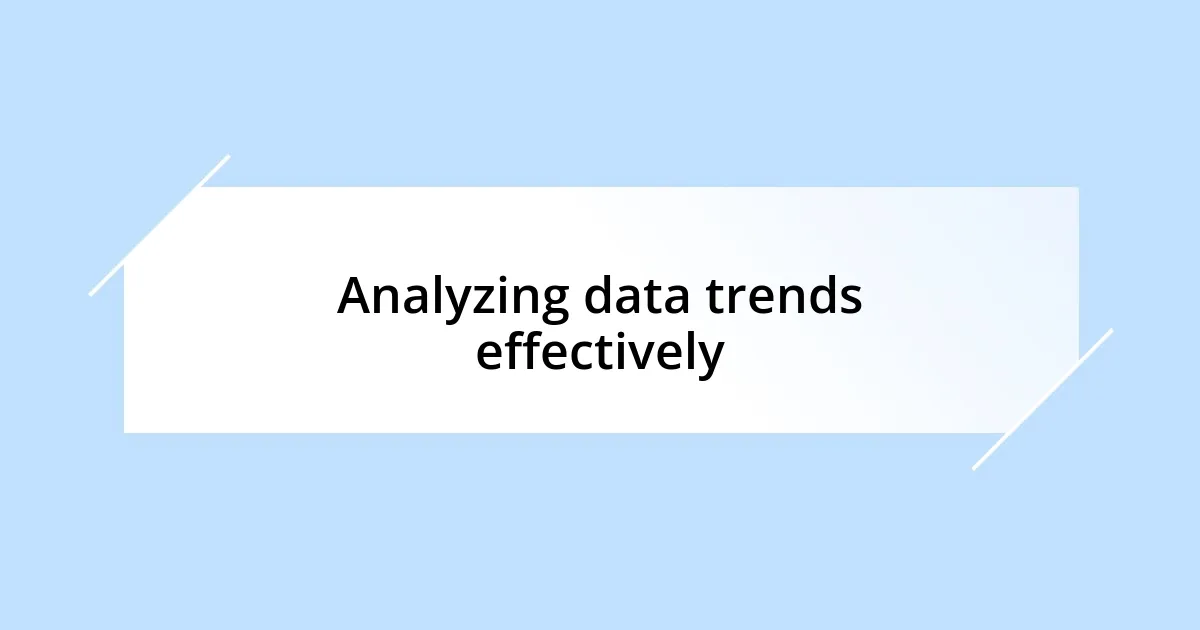 Analyzing data trends effectively