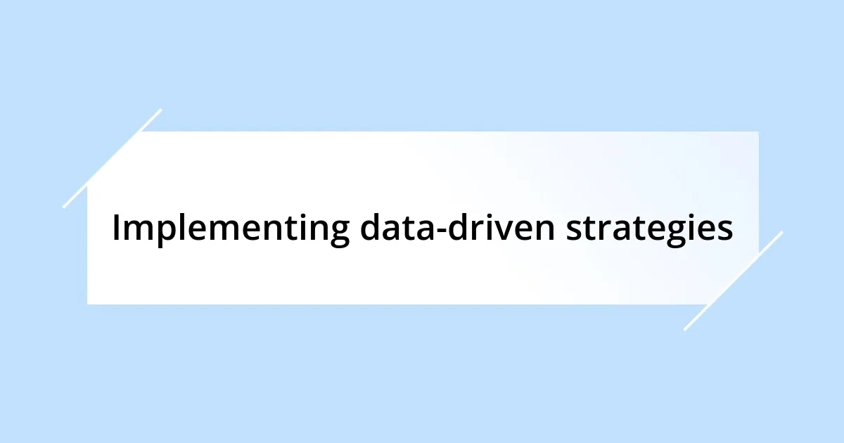 Implementing data-driven strategies