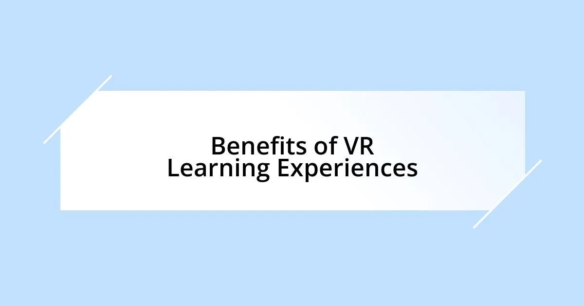 Benefits of VR Learning Experiences