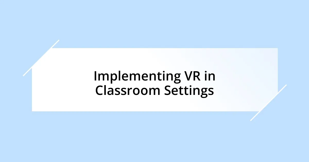 Implementing VR in Classroom Settings