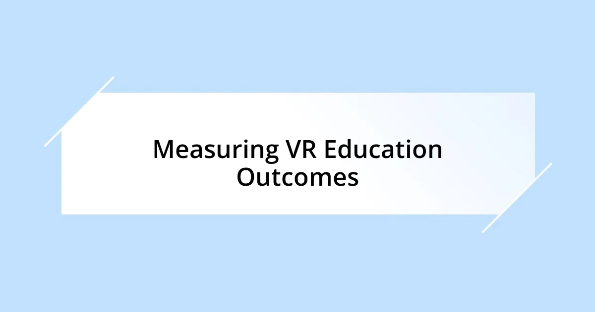 Measuring VR Education Outcomes