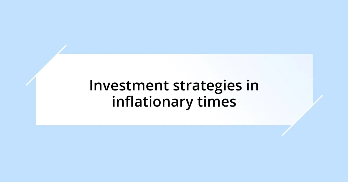 Investment strategies in inflationary times