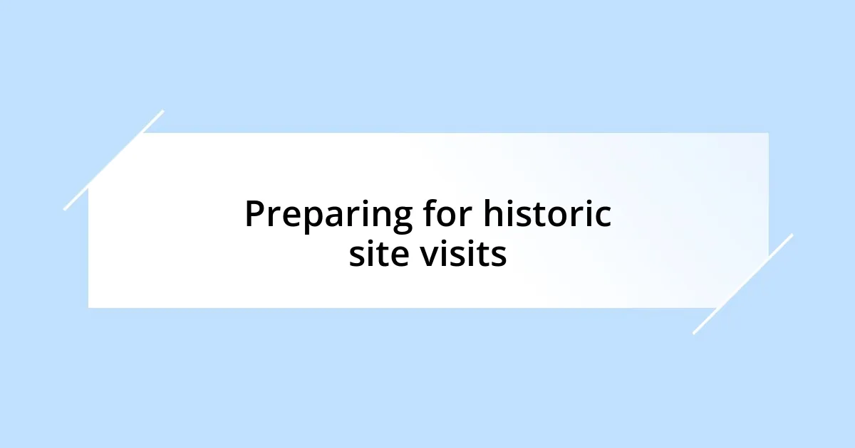 Preparing for historic site visits