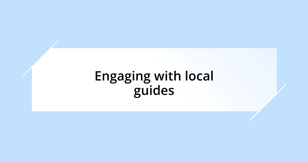 Engaging with local guides