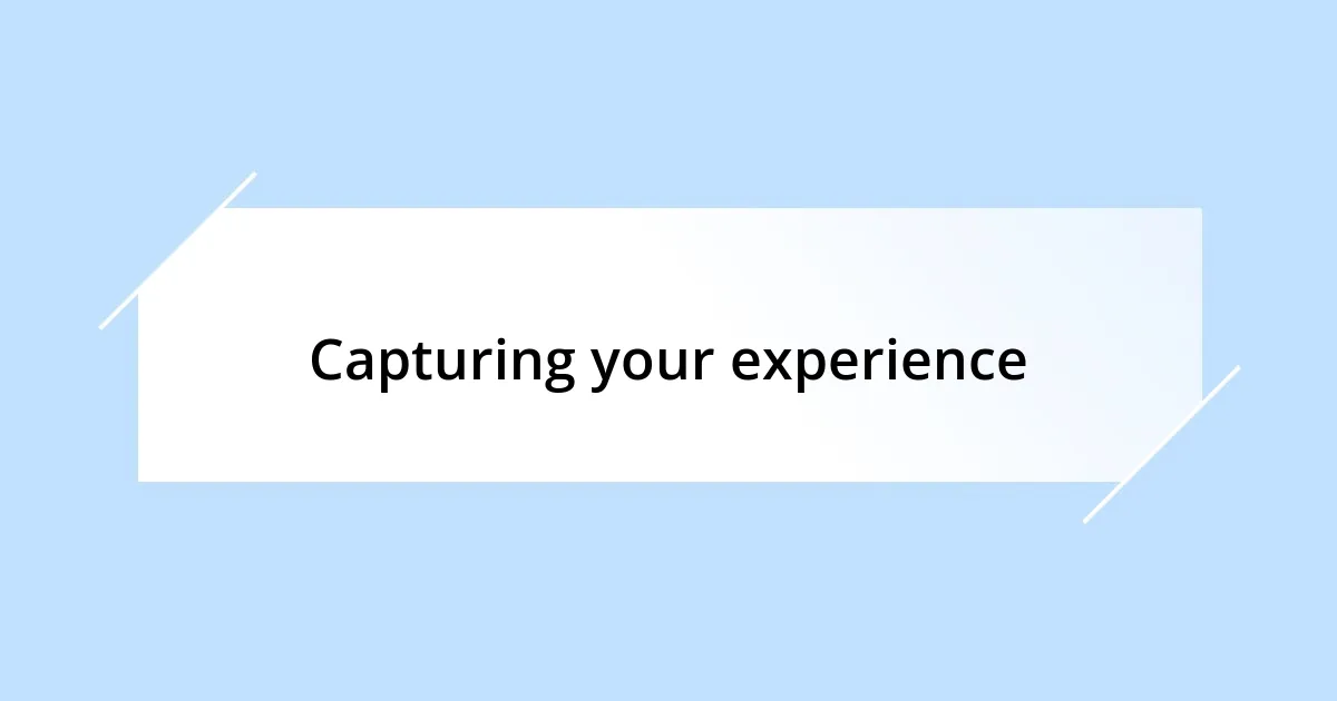 Capturing your experience