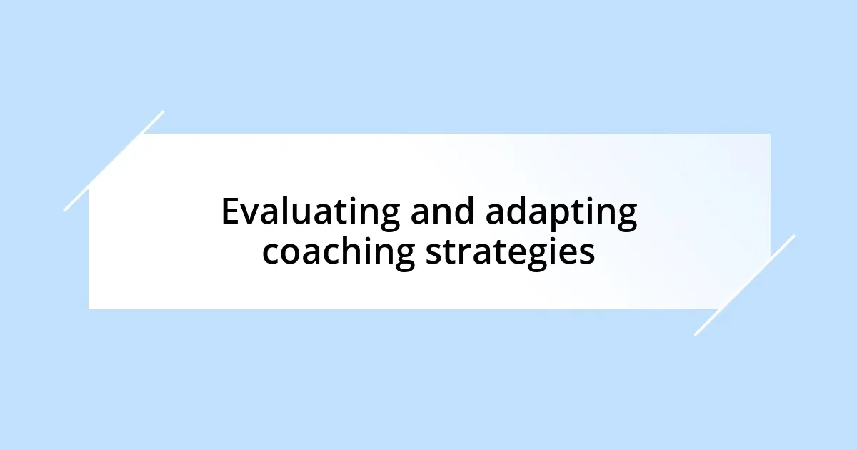 Evaluating and adapting coaching strategies