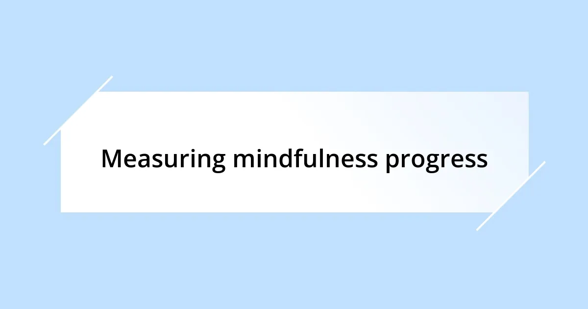 Measuring mindfulness progress