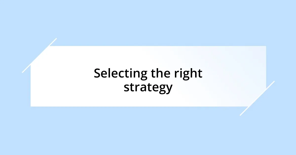 Selecting the right strategy