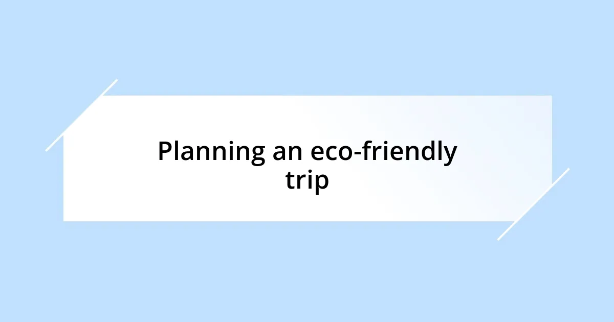 Planning an eco-friendly trip