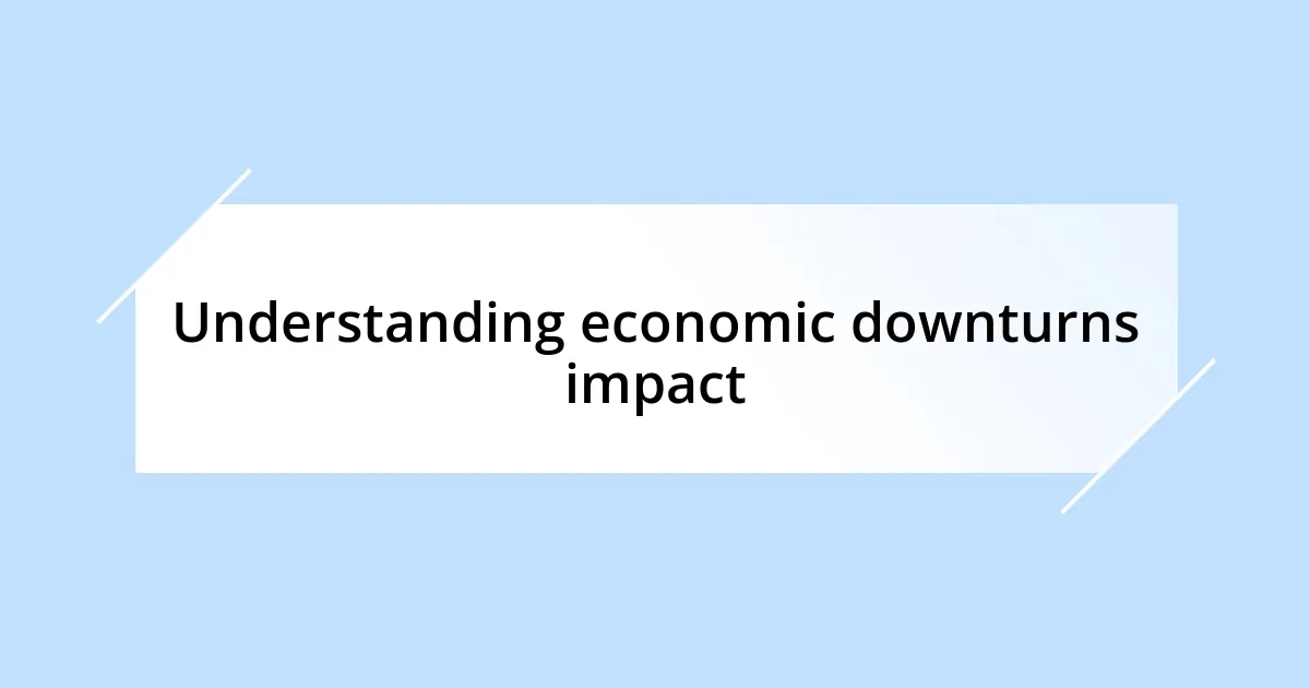 Understanding economic downturns impact