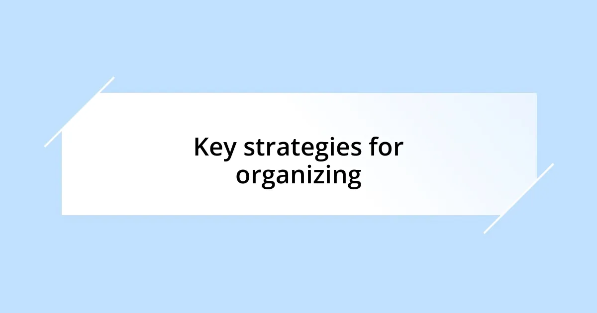 Key strategies for organizing