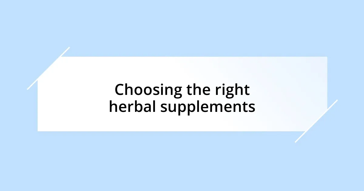 Choosing the right herbal supplements