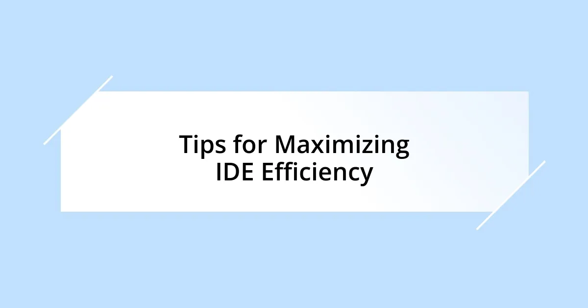 Tips for Maximizing IDE Efficiency