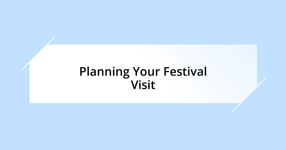 Planning Your Festival Visit