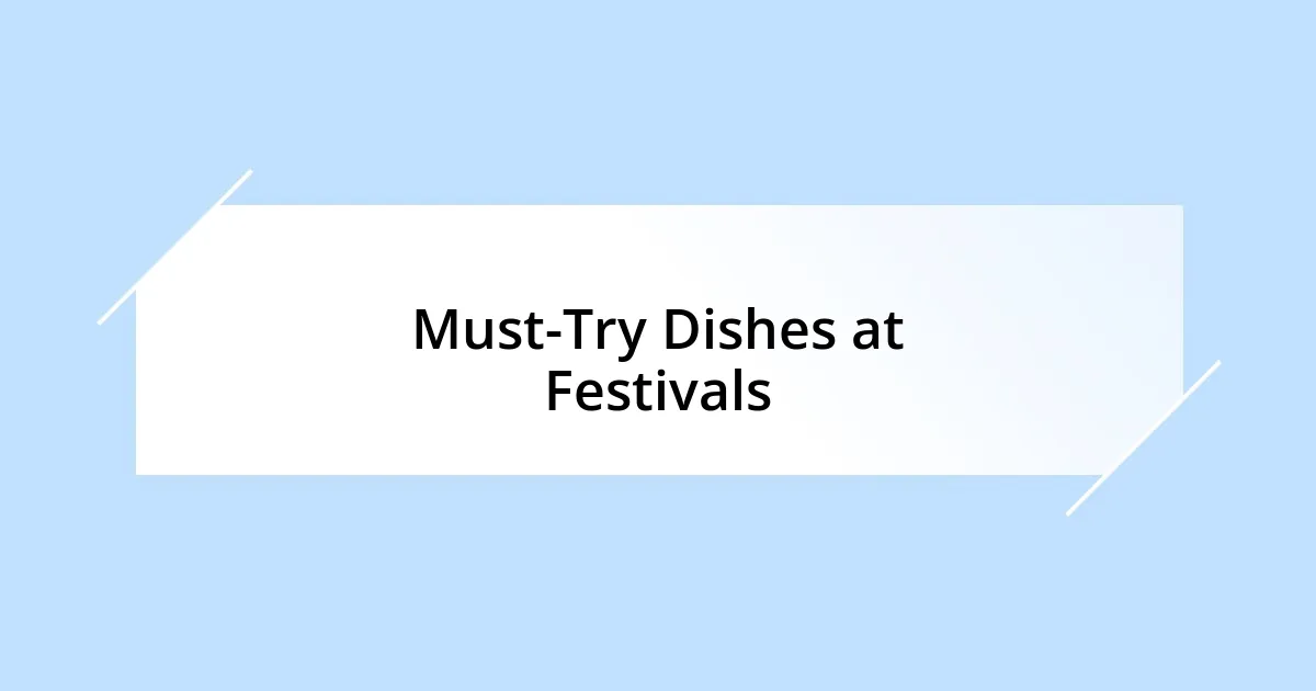 Must-Try Dishes at Festivals