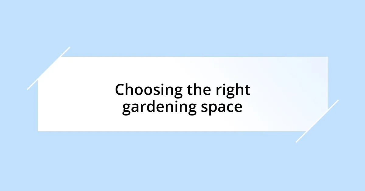 Choosing the right gardening space