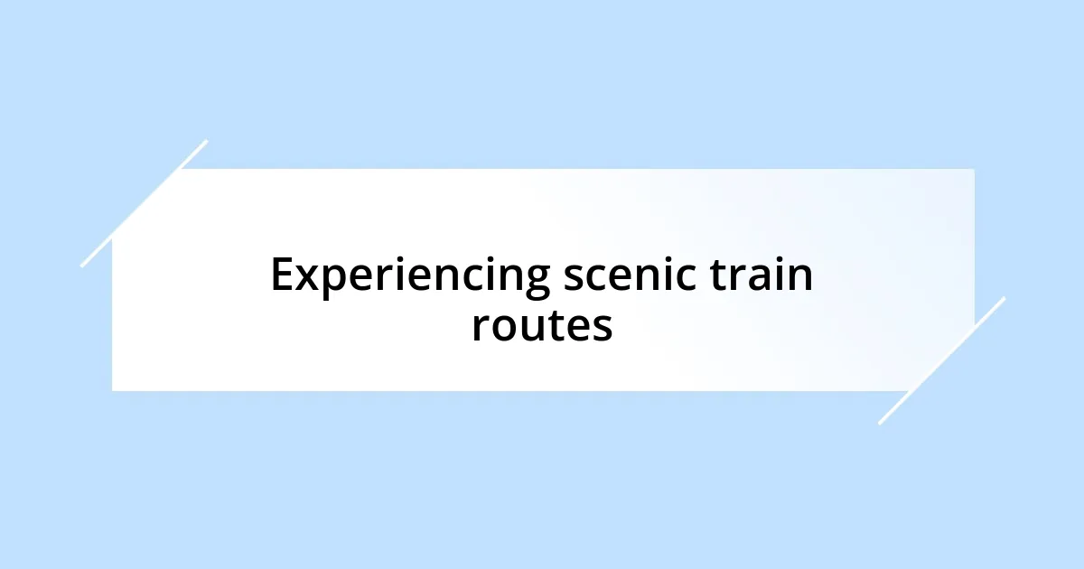 Experiencing scenic train routes