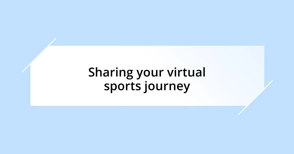 Sharing your virtual sports journey