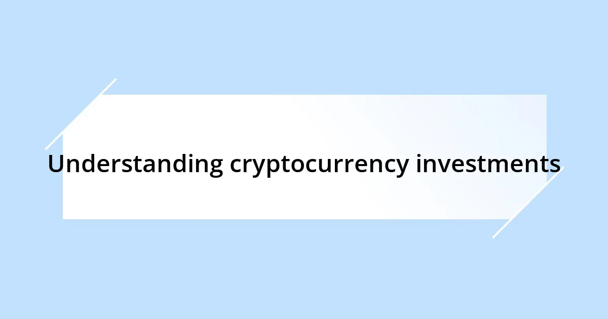 Understanding cryptocurrency investments